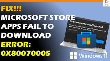 How to Fix "Error 0x80070005" when Downloading Apps from Microsoft Store
