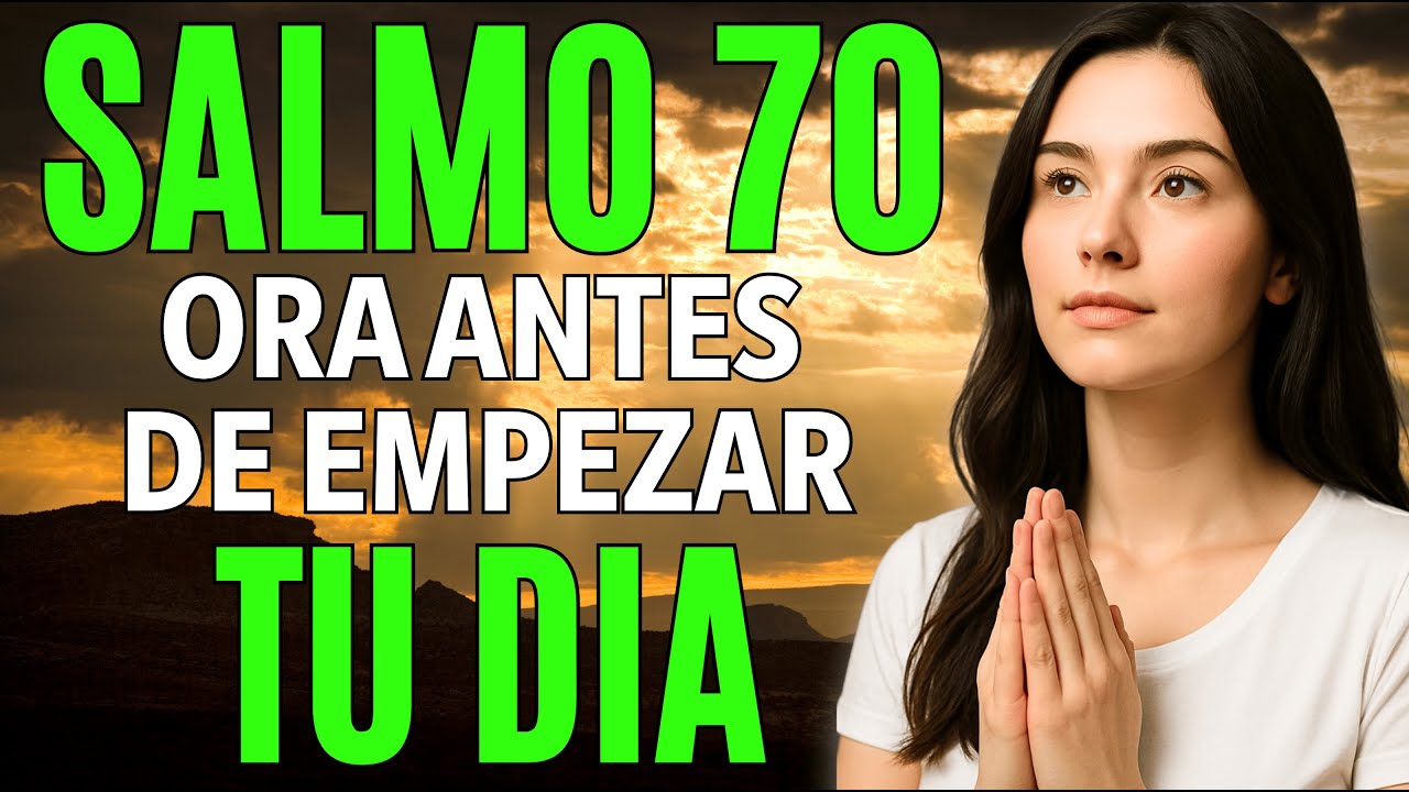 Oración de la Mañana con Salmo 70 | Poderosa oración de auxilio y ...