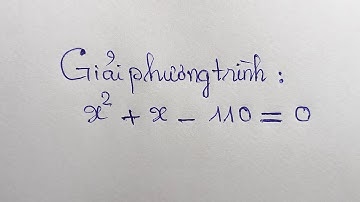 Giải phương trình: x^2+x-110=0