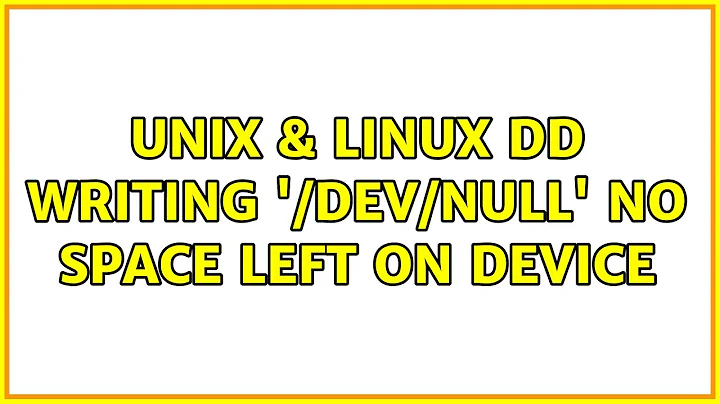 Unix & Linux: dd: writing '/dev/null': No space left on device