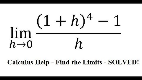 Calculus Help: Find the limits  lim(h→0)⁡ ((1+h)^4-1)/h - Techniques - SOLVED!!