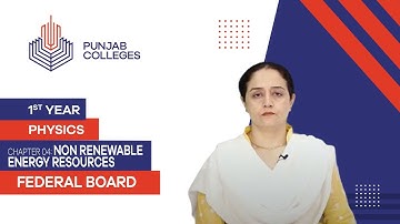PGC Lectures-Inter Part 1-Fedreal Board-Physics-Chapter 4-Non Renewable Energy Resources