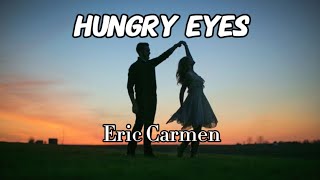 Video thumbnail of "Eric Carmen - Hungry Eyes (Lyrics)"