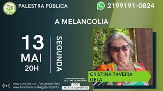 13/05/2024 - Tema: A MELANCOLIA Palestrante: CRISTINA TAVEIRA/GELA