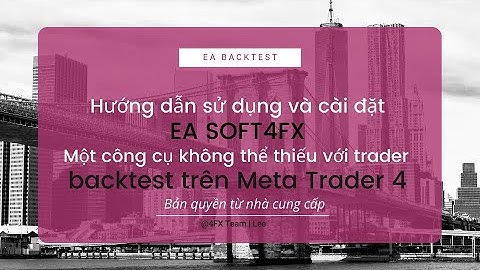 4FX Việt nam | EA BACKTEST mt4 - Một công cụ cần thiết không thể thiếu với trader khi luyện trade