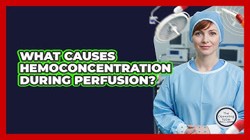 What Causes Hemoconcentration During Perfusion? - The Operating Table
