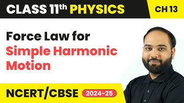 Force Law for Simple Harmonic Motion - Oscillations | Class 11 Physics Chapter 13 | CBSE 2025-26