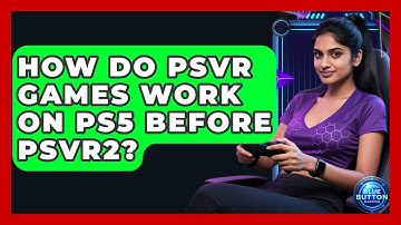How Do PSVR Games Work On PS5 Before PSVR2? - Blue Button Gaming