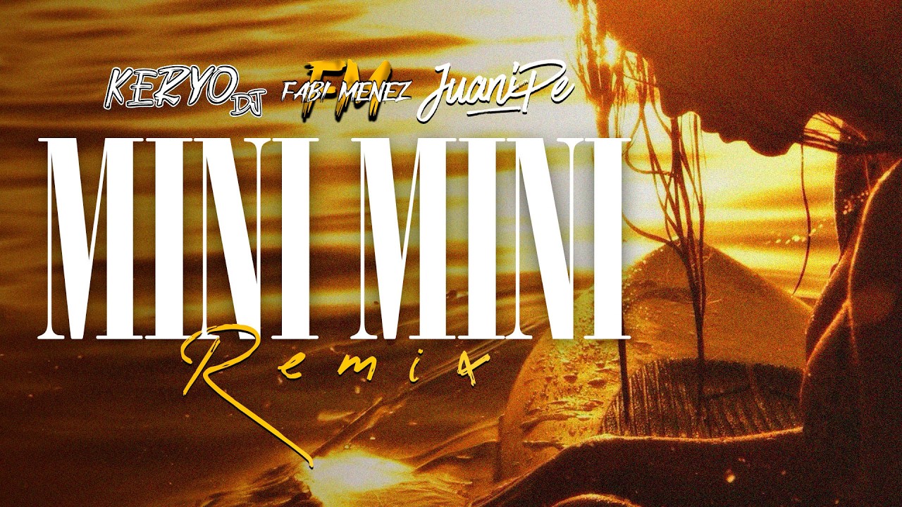 Mini Mini Song Mini Mini (Remix) - JUANIPE x FABI MENEZ x KERYO DJ - YouTube
