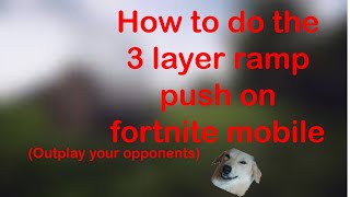 how to do the 3 layer ramp push on fortnite mobile - fortnite ramp push