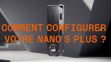 COMMENT CONFIGURER VOTRE NANO S PLUS