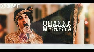 Channa Mereya - Remix By DJ KHAN | Ae Dil Hai Mushkil | Ranbir | Pritam | Arijit