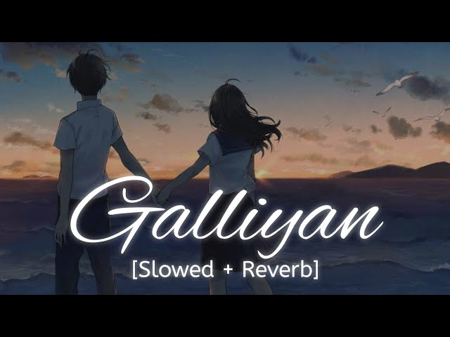 Galliyan [Slowed + Reverb] Ankit Tiwari | Bollywood hindi lofi song class=