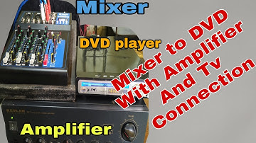 How to Connect a Mixer to Dvd player with Amplifier and TV connection?