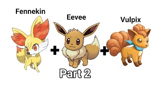 Pokemon Fusion with Fennekin, Eevee and Vulpix | Part 2