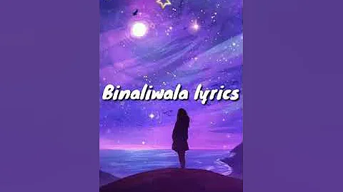 Binaliwala lyrics