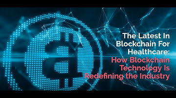 How Blockchain Technology Is Redefining the Healthcare Industry