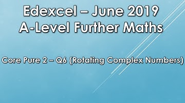 Edexcel A Level Further Maths: June 2019 Core Pure 2 - Q6 (Complex Numbers)