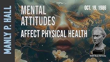 Manly P. Hall: Mental Attitudes Affect Physical Health