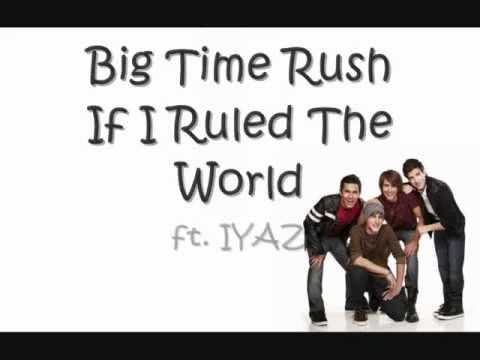 Big Time Rush - If I Ruled The World ft. IYAZ lyrics