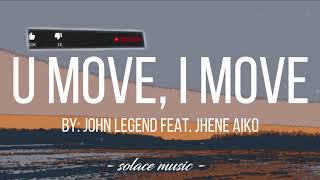 U Move, I Move - John Legend (Feat. Jhene Aiko) (Lyrics) 🎵