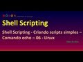 Shell Scripting - Criando scripts simples - comando echo - 06 - Linux