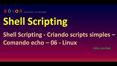 Shell Scripting - Criando scripts simples - comando echo - 06 - Linux