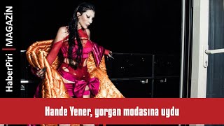 Hande Yener, Yorgan Modasına Uydu - Magazi̇n Turu