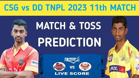 TNPL 2023 11th MATCH CSG vs DD TOSS PREDICTION #match #toss #tnpl2023