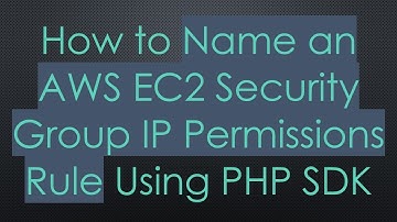 How to Name an AWS EC2 Security Group IP Permissions Rule Using PHP SDK
