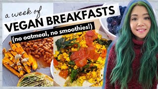 WEEK OF VEGAN BREAKFASTS (No Oatmeal, No Smoothies)