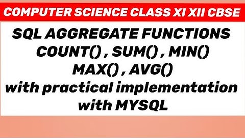 SQL AGGREGATE FUNCTIONS: count() sum () min() max() AVG() 