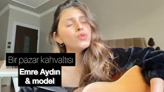 Miniatura del video "Emre Aydın & Model -Bir pazar kahvaltısı / Erva Sude Dağlı (5.000 ABONE ÖZEL)"