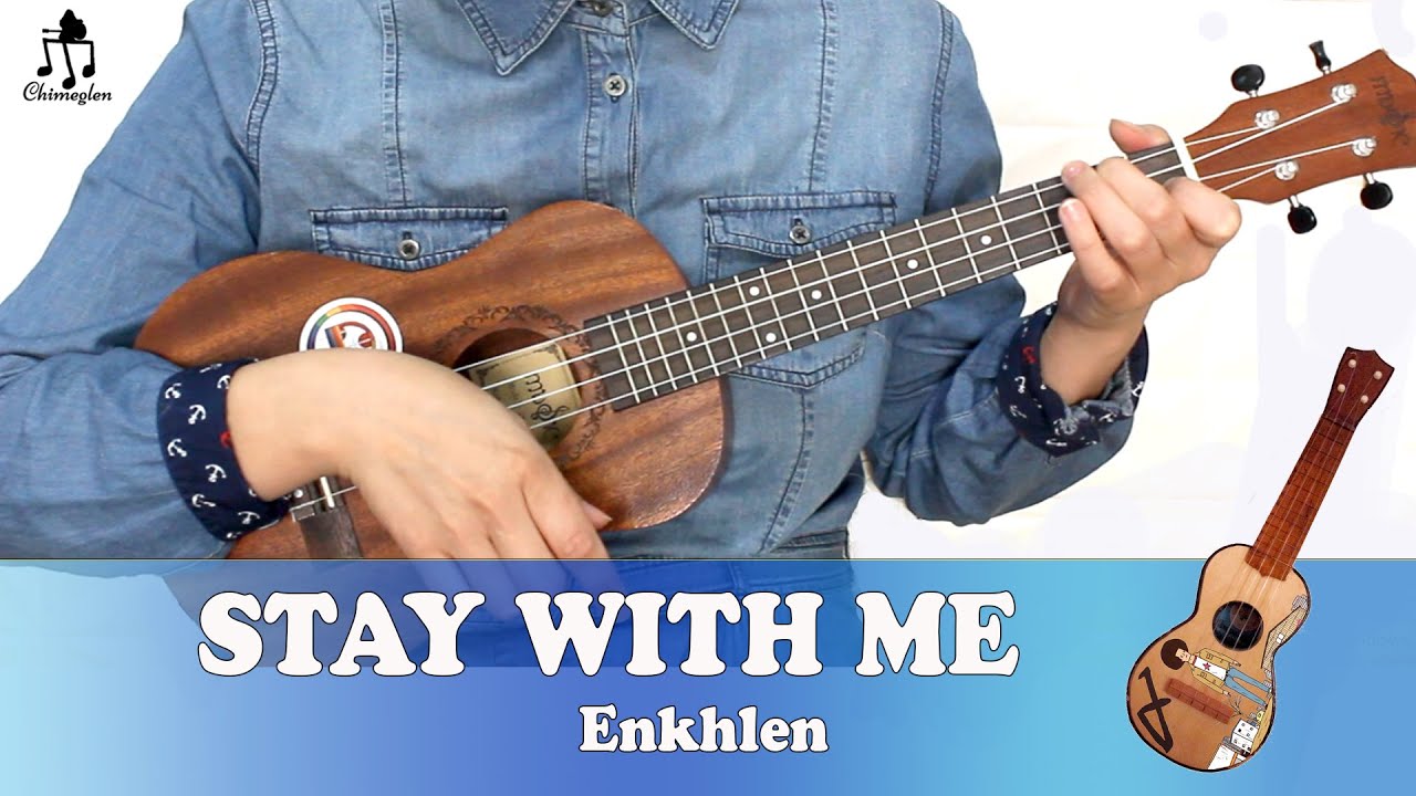 Stay With Me /Enkhlen/ - Үкүлэлэ Хичээл Chords - Chordify