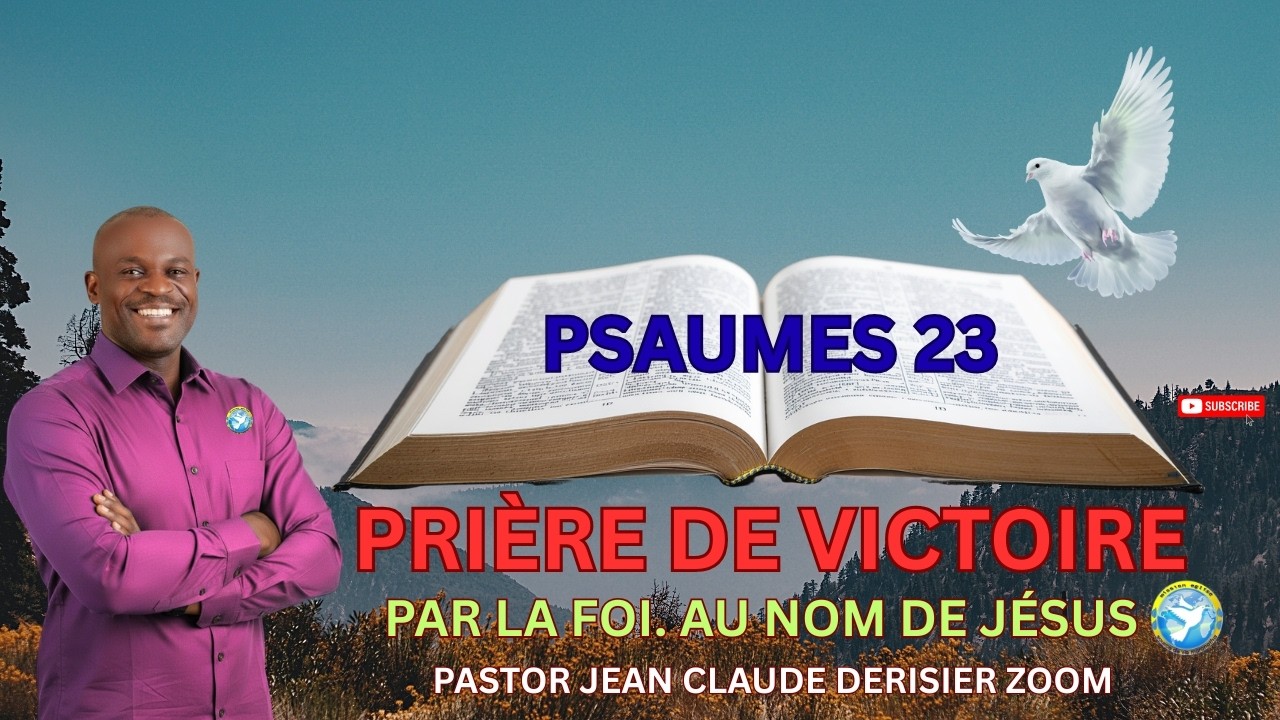 Prière de Victoire , Psaumes 23 Par la Foi, Au Nom de Jésus. Past. Jean Claude Derisier Zoom