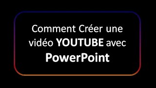 Comment faire une vidéo -YOUTUBE- avec -PowerPoint-