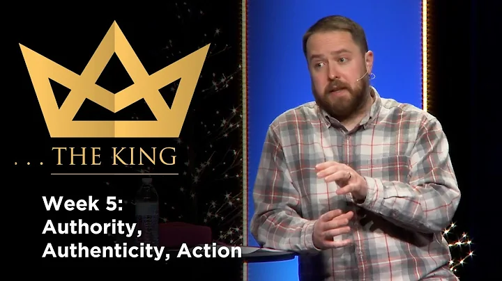 ...The King, Week 5: Authority, Authenticity, Acti...