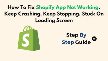 How To Fix Shopify App Not Working, Keep Crashing, Keep Stopping, Stuck On Loading Screen