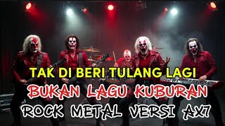 Download Lagu TAK DI BERI TULANG LAGI 🤘 | ROCK METAL AX7 VERSION (BUKAN LAGU KUBURAN) MP3