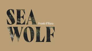 Video thumbnail of "Sea Wolf - Frank O'Hara"