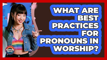 What Are Best Practices For Pronouns In Worship?