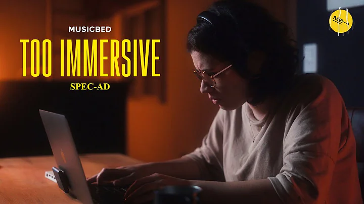 TOO IMMERSIVE - SPEC AD - MUSICBED CHALLANGE 2022