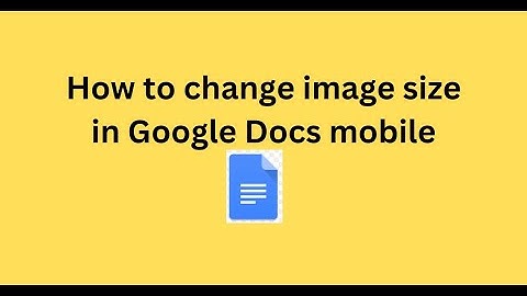 How to change image size in Google Docs mobile