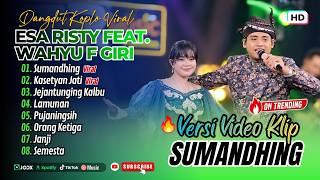 Esa Risty ft. Wahyu F Giri - SUMANDHING - KASETYAN JATI - JEJANTUNGING KALBU || FULL ALBUM DANGDUT