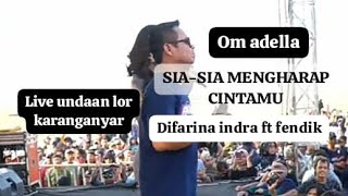 SIA-SIA MENGHARAP CINTAMU FENDIK FT DIFARINA INDRA - OM ADELLA LIVE UNDAAN LOR KARANGANYAR DEMAK