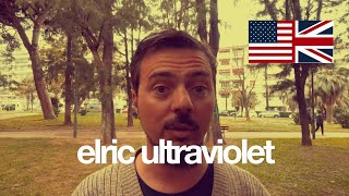 5 things that will happen to you if you try to talk to Elric Ultraviolet (read the description)