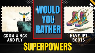 Would You Rather? The Ultimate Superpower Showdown!