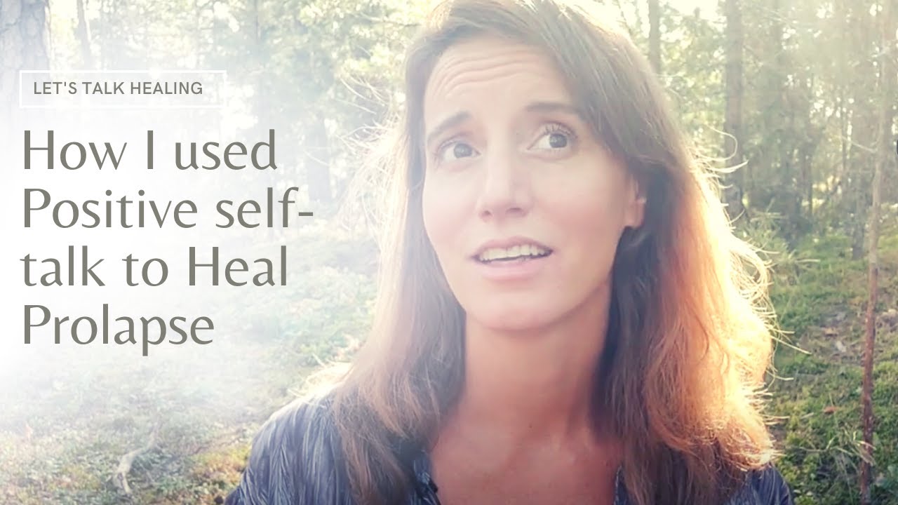 How to Heal Prolapse with Affirmations & Positive Self-Talk