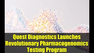 Quest Diagnostics Launches Revolutionary Pharmacogenomics Testing Program