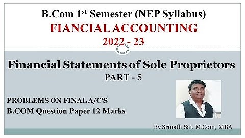 FA - (NEP Syllabus B.COM 1st Sem) - Final Accounts for Proprietorship PART 5 - 12 Marks